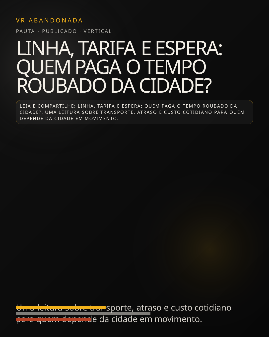 Prévia vertical de Linha, tarifa e espera: quem paga o tempo roubado da cidade?